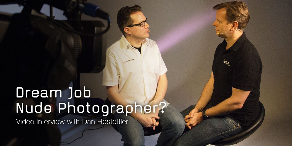 Dream Job Nude Photographer? Video Interview with Dan Hostettler
